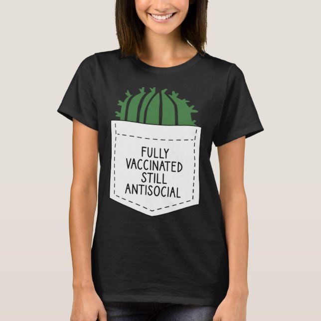 FULLY VACCINATED STILL ANTISOCIAL CACTUS  VACCINAT T-Shirt (Front)