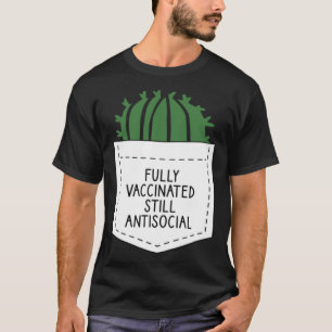 FULLY VACCINATED STILL ANTISOCIAL CACTUS VACCINAT T-Shirt