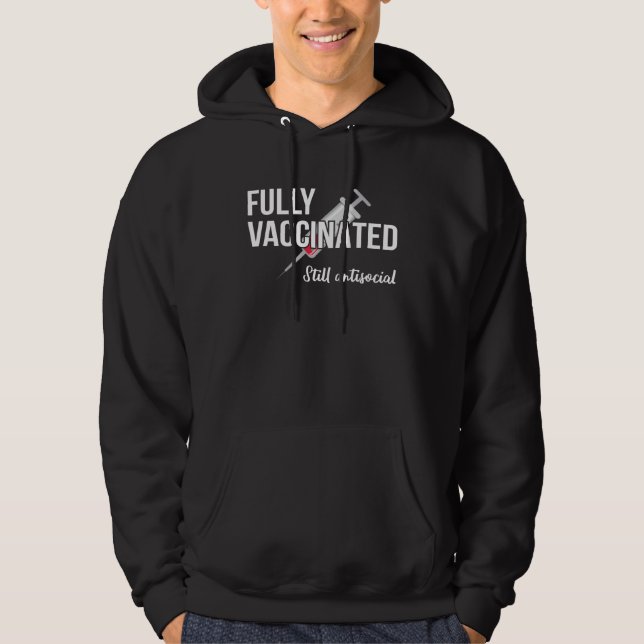 Fully Vaccinated Still Antisocial Pro Vaccination  Hoodie (Front)