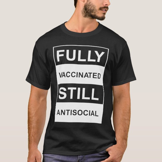 FULLY VACCINATED STILL ANTISOCIAL  VACCINATED T-Shirt (Front)