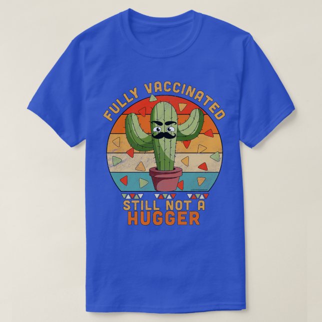 Fully Vaccinated Still Not A Hugger Funny Cactus T-Shirt (Design Front)