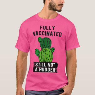 Fully Vaccinated Still Not A Hugger I T-Shirt