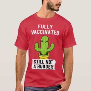 Fully Vaccinated Still Not A Hugger II T-Shirt