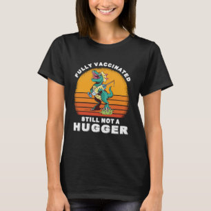 Fully Vaccinated Still Not A Hugger Vintage Dinosa T-Shirt