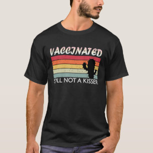 Fully Vaccinated Still Not A Kisser T-Shirt