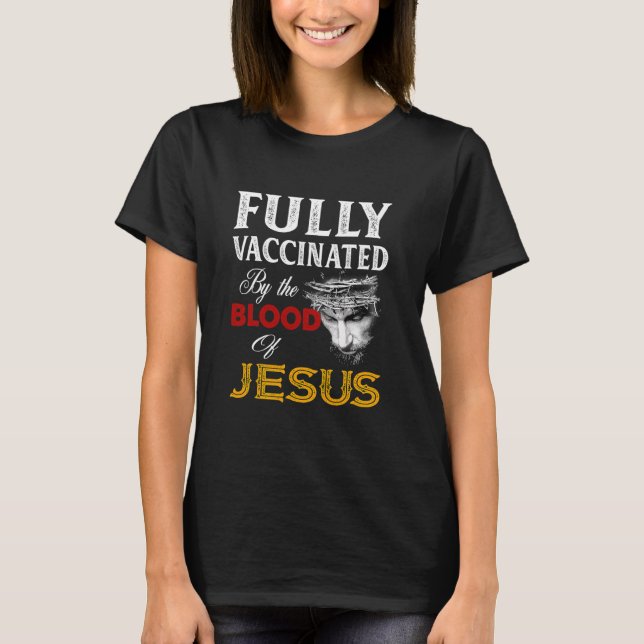 Fully Vaccinated The Blood Of Jesus T-Shirt (Front)