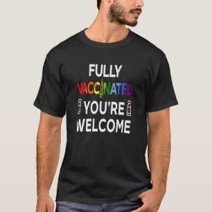 Fully Vaccinated You're Welcome LGBT T-Shirt