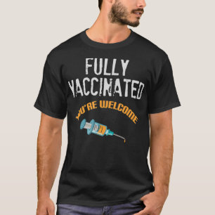 Fully Vaccinated You're Welcome Pro Vaccination Gi T-Shirt
