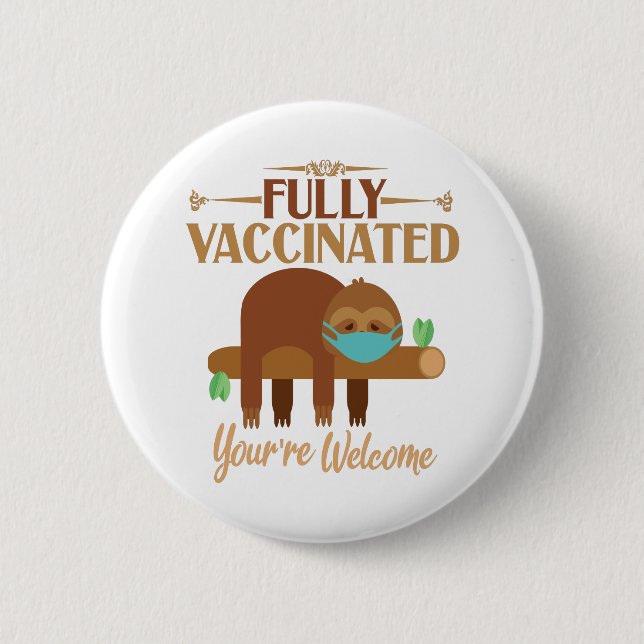 Fully Vaccinated You're Welcome Pro Vaccines Sloth 6 Cm Round Badge (Front)
