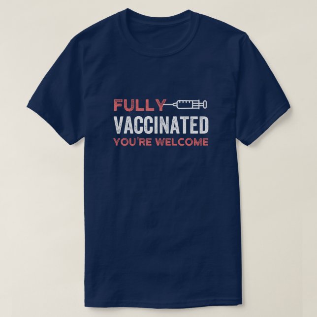 fully vaccinated you're welcome T-Shirt (Design Front)