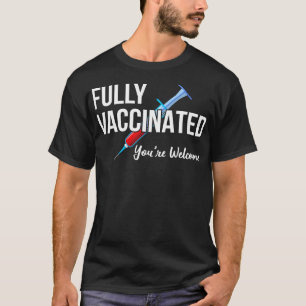Fully Vaccinated Youre Welcome V T-Shirt