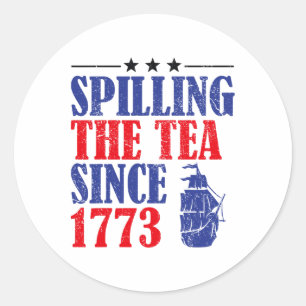 Fun 4th Of July Spilling The Tea Since 1773 Shirt  Classic Round Sticker