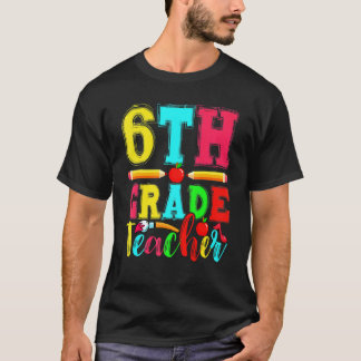 Fun 6th Grade Teacher Back To School First Day Of  T-Shirt