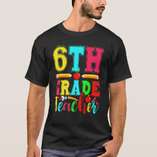 Fun 6th Grade Teacher Back To School First Day Of T-Shirt