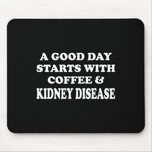 Fun A Good Day Starts With Coffee And Kidney Disea Mouse Mat