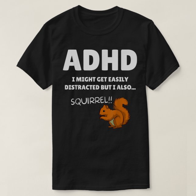 Fun ADHD Awareness I Might Get Distracted Squirrel T-Shirt (Design Front)