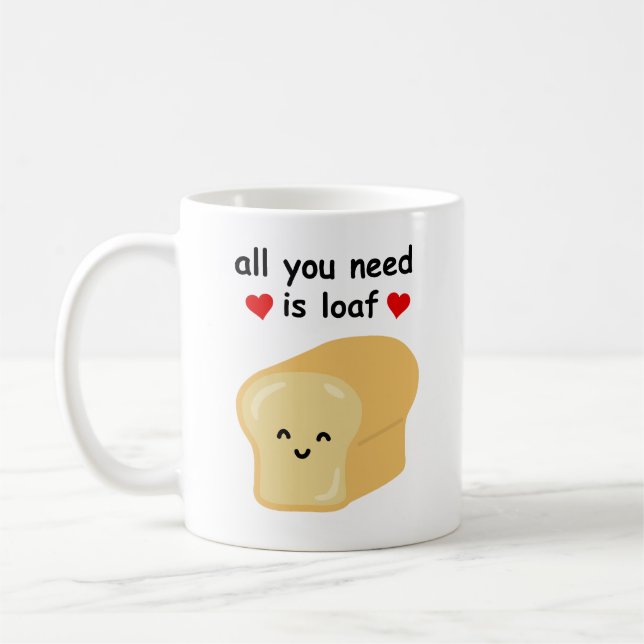 Fun All You Need Is Loaf  Coffee Mug (Left)