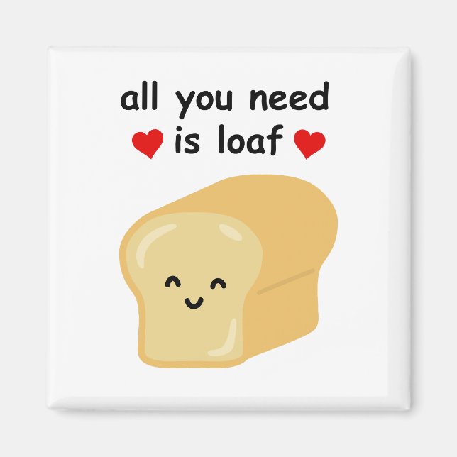 Fun All You Need Is Loaf  Magnet (Front)