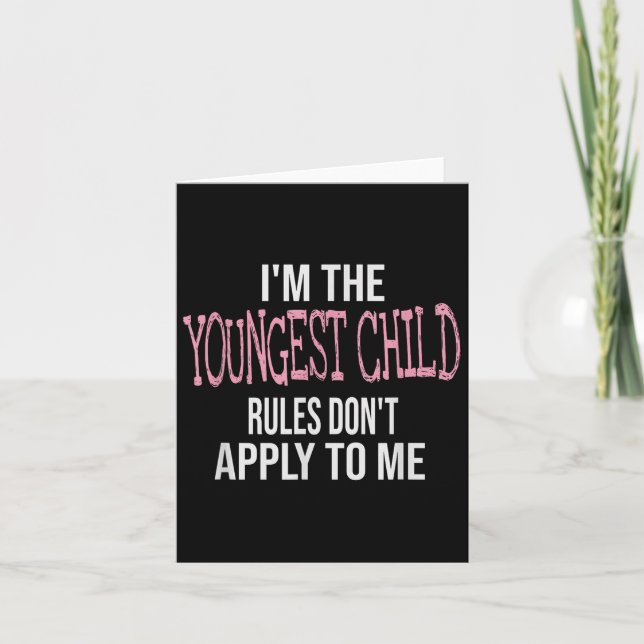 Fun &amp; Humor Quotes &amp; I'm The Youngest Chil Card (Front)