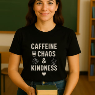 Fun and cute Caffeine, Chaos & Kindness Teacher T-Shirt