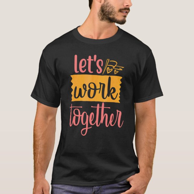 Fun And Cute Let's Work Together Working With Frie T-Shirt (Front)