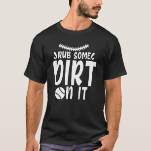 Fun And Cute Rub Some Dirt On It Baseball Player D T-Shirt