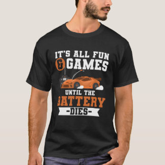 Fun And Games Until Battery Dies RC Car for Men fu T-Shirt
