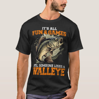 Fun And Games Until Someone Loses A Walleye T-Shirt