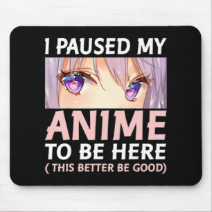 Fun Anime I Paused My Anime To Be Here Amine Mang Mouse Mat