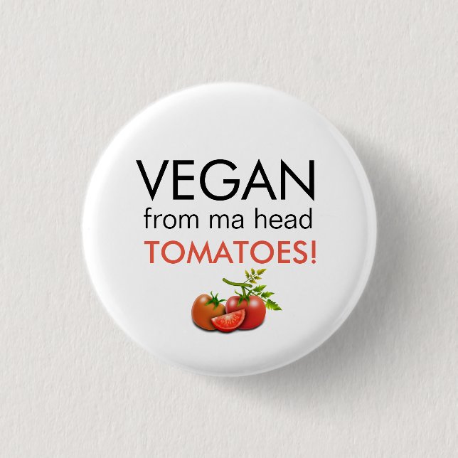 Fun badge with VEGAN FROM MA HEAD TOMATOES words (Front)