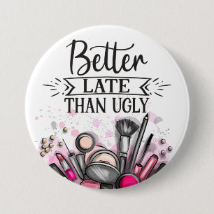 Fun Better late than ugly self-ironic make up 7.5 Cm Round Badge