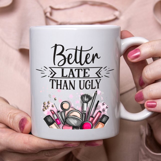 Fun Better late than ugly self-ironic make up Coffee Mug (Creator Uploaded)