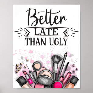 Fun Better late than ugly self-ironic make up Poster
