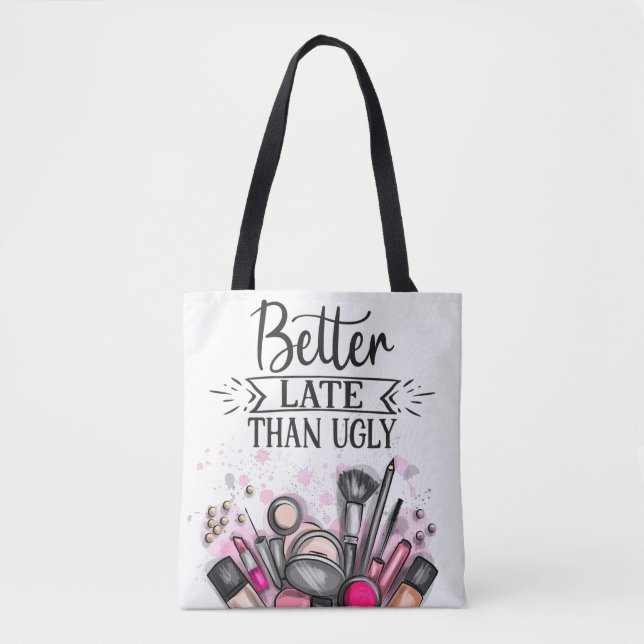 Fun Better late than ugly self-ironic make up Tote Bag (Front)