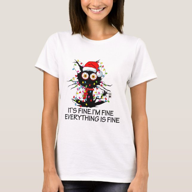 Fun Black Cat It's Fine I'm Fine Everything Is Fin T-Shirt (Front)