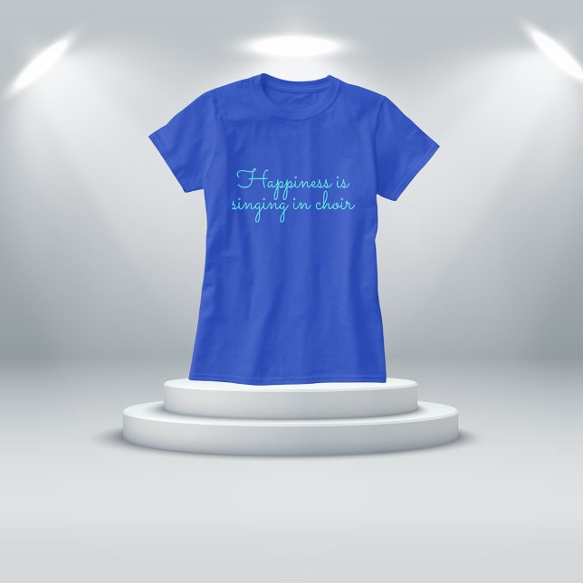Fun Blue "Happiness is singing in choir" T-Shirt (Creator Uploaded)