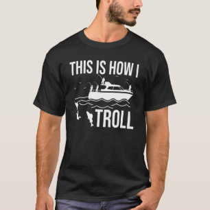 Fun boat fishing trolling this is how I troll spin T-Shirt