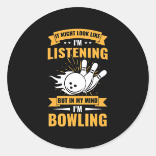 Fun Bowler Sport Lover In My Mind I Am Bowling  Classic Round Sticker