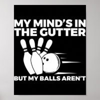 Fun Bowling My Mind's in the Gutter But My Balls A