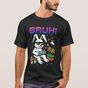 Fun Bruh Easter Bunny Eggs Hunt Video Game Gaming T-Shirt