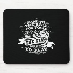 Fun Bysketbyll The King Wants To Play Tee  Mouse Mat