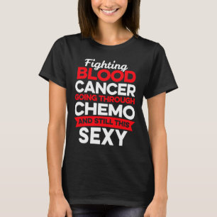 Fun Cancer Fighter Blood Cancer Patient Chemo Ther T-Shirt