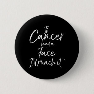Fun Cancer Treatment Gift If Cancer Had a Face I'd 6 Cm Round Badge