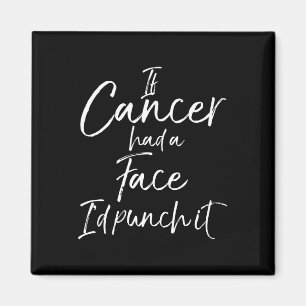Fun Cancer Treatment Gift If Cancer Had a Face I'd Magnet