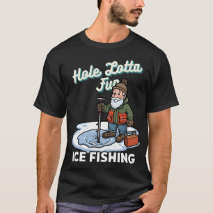 fun cartoon drawing Ice Fishing Hole Lotta Fun Pun T-Shirt