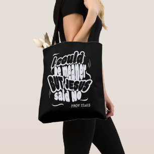 Fun Christian I COULD BE MEANER BUT JESUS SAID NO Tote Bag