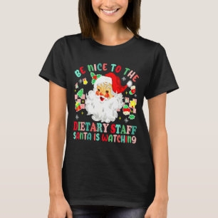 Fun Christmas Be Nice To The Dietary Staff Santa I T-Shirt