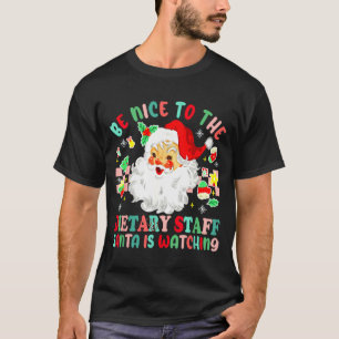 Fun Christmas Be Nice To The Dietary Staff Santa I T-Shirt