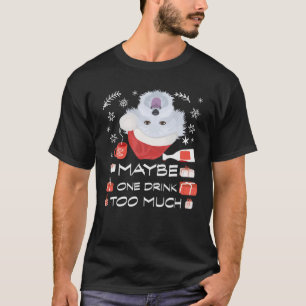 Fun Christmas Maybe One Drink Too Much Maltese Dru T-Shirt