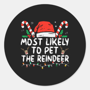 Fun Christmas Most Likely To Pet The Reindeer  Classic Round Sticker